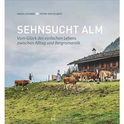 Abbildung von Bildband Alpen Sehnsucht Alm. Vom Glück des einfachen Lebens: Einzigartige Fotografien und Erzählungen aus dem Alm Alltag bieten Einblicke in das Almleben der bayerischen Alpen.