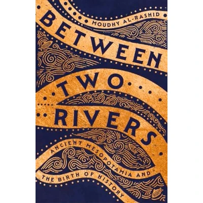 Abbildung von Between Two Rivers: Ancient Mesopotamia and the Birth of History