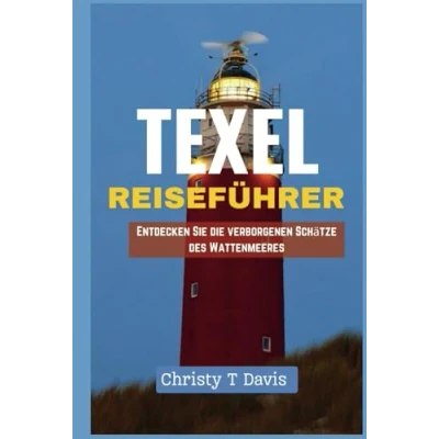 Abbildung von TEXEL REISEFÜHRER: Entdecken Sie die verborgenen Schätze des Wattenmeeres