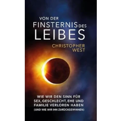Abbildung von Von der Finsternis des Leibes: wie wir den Sinn für Sex, Geschlecht, Ehe und Familie verloren haben (und ihn wieder zurückgewinnen)