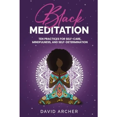 Abbildung von Black Meditation: Ten Practices for Self Care, Mindfulness, and Determination