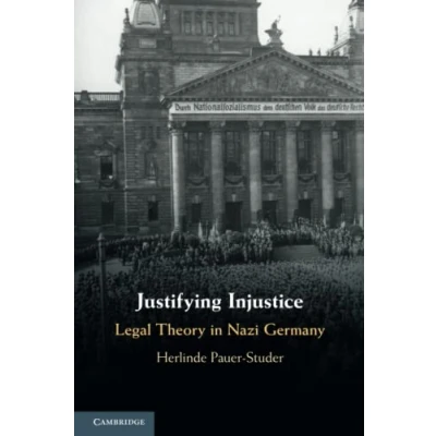 Abbildung von Justifying Injustice: Legal Theory in Nazi Germany (Cambridge Studies Constitutional Law)