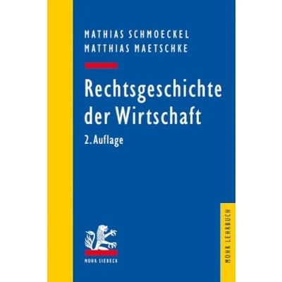 Abbildung von Rechtsgeschichte der Wirtschaft: Seit dem 19. Jahrhundert (Mohr Lehrbuch)