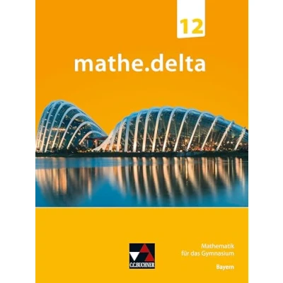 Abbildung von mathe.delta Bayern Sek II / 12: Mathematik für das Gymnasium (mathe.delta II: Gymnasium)
