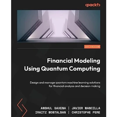 Abbildung von financial Modeling Using quantum Computing: Design and manage machine learning solutions for analysis decision making
