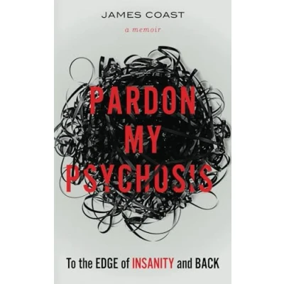 Abbildung von Pardon My Psychosis: To the Edge of Insanity and Back
