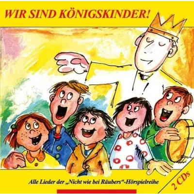 Abbildung von Wir sind Königskinder: Doppel CD mit allen Liedern der &quot;Nicht wie bei Räubers&quot; Hörspielreihe