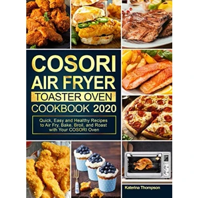 Abbildung von COSORI Air Fryer Toaster Oven Cookbook 2020: Quick, Easy and Healthy Recipes to Fry, Bake, Broil, Roast with Your