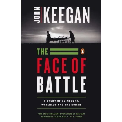 Abbildung von the Face of Battle: A Study Agincourt, Waterloo, and Somme