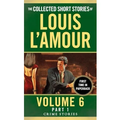 Abbildung von The Collected Short Stories of Louis L&#039;Amour, Volume 6, Part 1: Crime