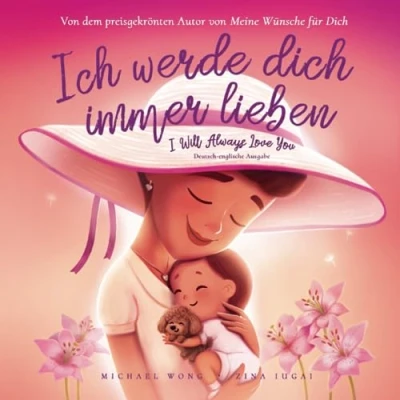 Abbildung von Ich werde dich immer lieben: Deutsch englische Ausgabe (I Will Always Love You: German English edition) (Die „Bedingungslose Liebe“ Reihe (Deutsch Ausgabe), Band 3)