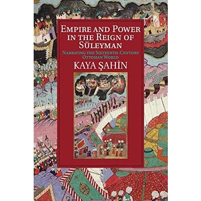 Abbildung von Empire and Power in the Reign of Süleyman: Narrating Sixteenth century Ottoman World (Cambridge Studies Islamic Civilization)