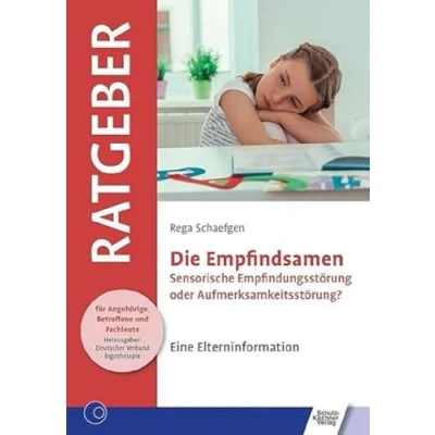 Abbildung von Die Empfindsamen: Sensorische Empfindungsstörung oder Aufmerksamkeitsstörung? Eine Elterninformation (Ratgeber für Angehörige, Betroffene und Fachleute)