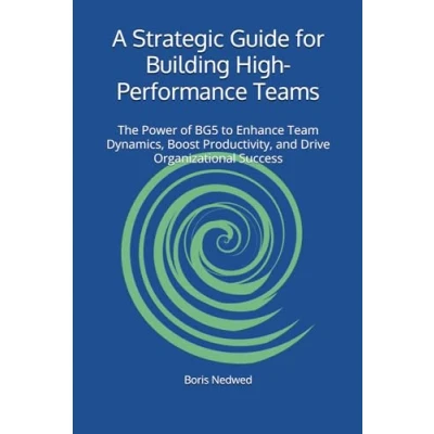 Abbildung von A Strategic Guide for Building High Performance Teams: The Power of BG5 to Enhance Team Dynamics, Boost Productivity, and Drive Organizational Success (BG5 Human Design in Business)