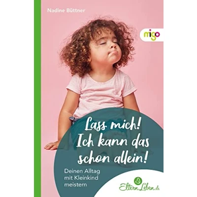 Abbildung von Lass mich! Ich kann das schon allein!: Deinen Alltag mit Kleinkind meistern. Praktischer Elternratgeber Tipps und Strategien zur Förderung der Selbstständigkeit (Die ElternLeben Kollektion)