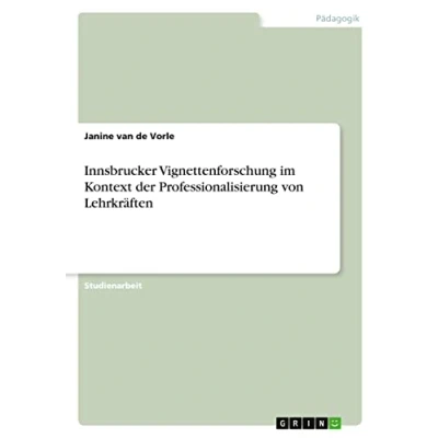 Abbildung von Innsbrucker Vignettenforschung im Kontext der Professionalisierung von Lehrkräften