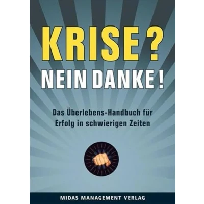 Abbildung von Krise? Nein, danke!: Das Überlebens Handbuch für Erfolg in schwierigen Zeiten