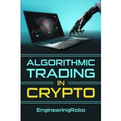 Abbildung von Algorithmic Trading in Crypto: The Ultimate Guide on How to Invest and Trade Crypto with EngineeringRobo