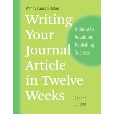 Abbildung von Writing Your Journal Article in Twelve Weeks, Second Edition: A Guide to Academic Publishing Success (Chicago Guides Writing, Editing, and Publishing)