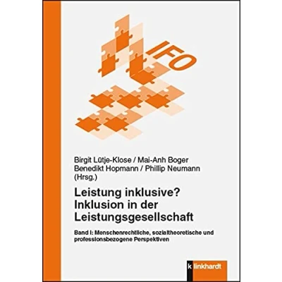 Abbildung von Leistung inklusive? Inklusion in der Leistungsgesellschaft, Band I: Menschenrechtliche, sozialtheoretische und professionsbezogene Perspektiven