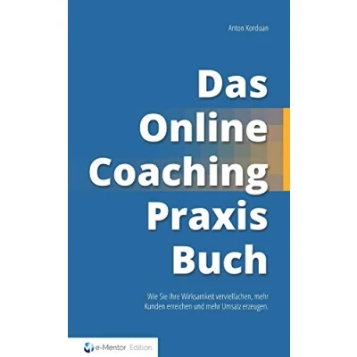 Abbildung von Das Online Coaching Praxisbuch: Wie Sie Ihre Wirksamkeit vervielfachen, mehr Kunden erreichen und Umsatz erzeugen.