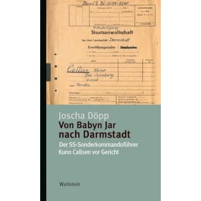 Abbildung von Von Babyn Jar nach Darmstadt: Der SS Sonderkommandoführer Kuno Callsen vor Gericht (Kleine Reihe zur Geschichte und Wirkung des Holocaust)