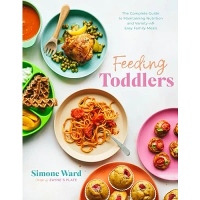 Abbildung von Feeding Toddlers: The Complete Guide to Maintaining Nutrition and Variety with Easy Family Meals
