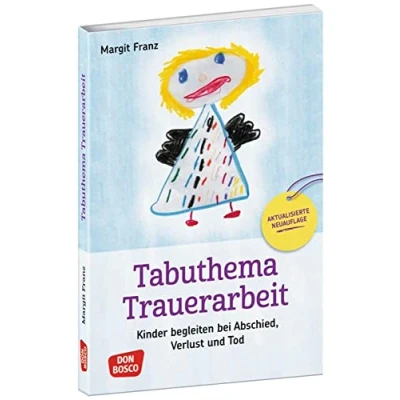 Abbildung von Tabuthema Trauerarbeit Neuausgabe: Kinder begleiten bei Abschied, Verlust und Tod. Fachbuch Für Erzieher &amp; Lehrer mit großem Praxisteil. den ... Kindern Jugendlichen)
