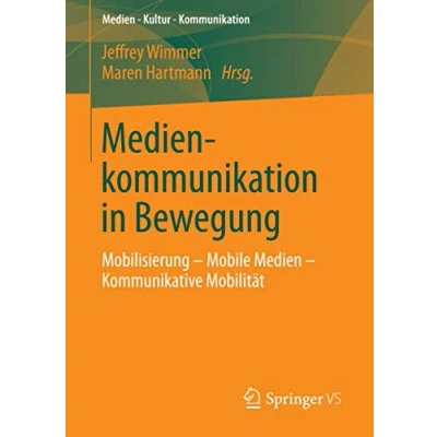Abbildung von Medienkommunikation in Bewegung: Mobilisierung Mobile Medien Kommunikative Mobilität (Medien Kultur Kommunikation)