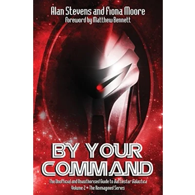 Abbildung von By Your Command Vol 2: The Unofficial and Unauthorised Guide to Battlestar Galactica: Reimagined Series