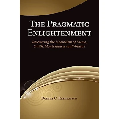 Abbildung von the Pragmatic Enlightenment: Recovering Liberalism of Hume, Smith, Montesquieu, and Voltaire