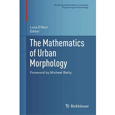 Abbildung von The Mathematics of Urban Morphology (Modeling and Simulation in Science, Engineering Technology)