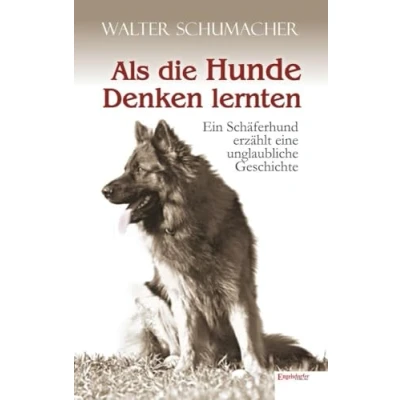 Abbildung von Als die Hunde Denken lernten: Ein Schäferhund erzählt eine unglaubliche Geschichte