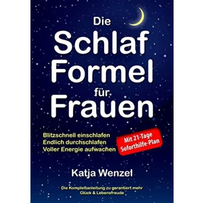 Abbildung von Die Schlaf Formel für Frauen: Blitzschnell einschlafen, endlich durchschlafen &amp; voller Energie aufwachen. Komplettanleitung zu garantiert mehr Glück Lebensfreude. Mit 21 Tage Soforthilfe Plan