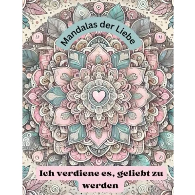 Abbildung von Mandalas der Liebe: Ich verdiene es, geliebt zu werden: Ausmalbuch für Erwachsene (Antistress Ausmalbücher Erwachsene)
