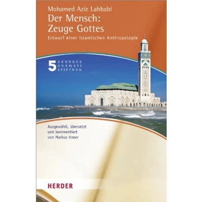 Abbildung von der Mensch: Zeuge Gottes: Entwurf einer islamischen Anthropologie (Buchreihe Georges Anawati Stiftung)