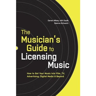 Abbildung von The Musician&#039;s Guide to Licensing Music: How Get Your Music into Film, TV, Advertising, Digital Media &amp; Beyond