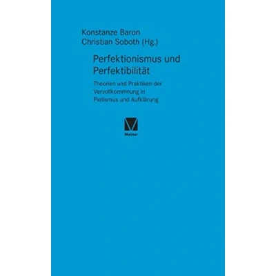 Abbildung von Perfektionismus und Perfektibilität: Theorien Praktiken der Vervollkommnung in Pietismus Aufklärung (Studien zum 18. Jahrhundert)