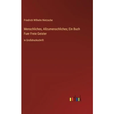 Abbildung von Menschliches, Allzumenschliches; Ein Buch Fuer Freie Geister: in Großdruckschrift