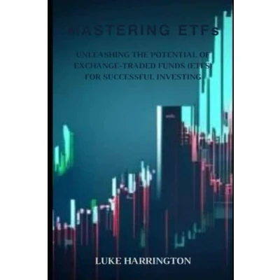 Abbildung von Mastering ETFs: Unleashing the Potential of Exchange Traded Funds (ETFs) for Successful Investing