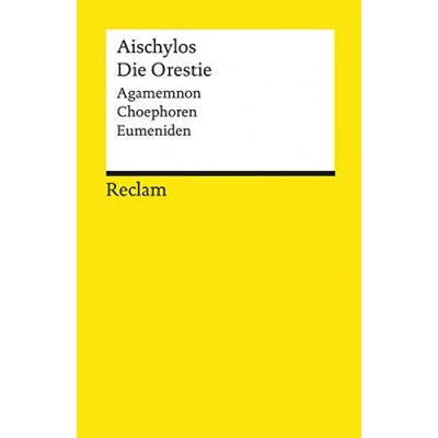 Abbildung von Die Orestie. Agamemnon. Choephoren. Eumeniden: Aischylos Deutsch Lektüre, Deutsche Klassiker der Literatur 18535 (Reclams Universal Bibliothek)