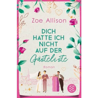 Abbildung von Dich hatte ich nicht auf der Gästeliste: Eine Hochzeit, zwei beste Freunde und ein Für Immer?