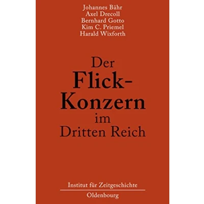 Abbildung von der Flick Konzern im Dritten Reich: Herausgegeben durch das Institut für Zeitgeschichte München Berlin Auftrag Stiftung Preußischer Kulturbesitz