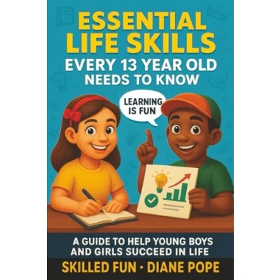 Abbildung von Essential Life Skills Every 13 Year Old Needs to Know: A Guide Help Young Boys and Girls Succeed in