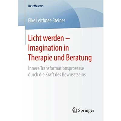 Abbildung von Licht werden Imagination in Therapie und Beratung: Innere Transformationsprozesse durch die Kraft des Bewusstseins (BestMasters)