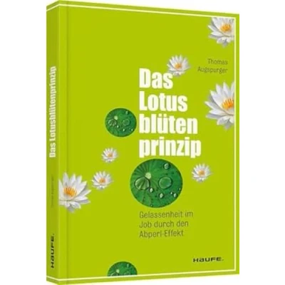 Abbildung von Das Lotusblütenprinzip: Gelassenheit im Job durch den Abperl Effekt (Haufe Sachbuch Wirtschaft)