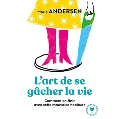 Abbildung von L&#039;art de se gacher la vie: Comment en finir avec cette mauvaise habitude