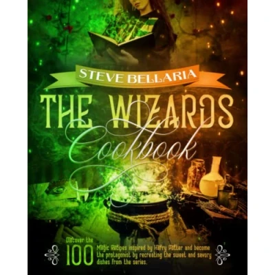 Abbildung von the Wizard&#039;s Cookbook: Discover 100 Magic Recipes inspired by Harry Potter and become protagonist recreating sweet savory dishes from series