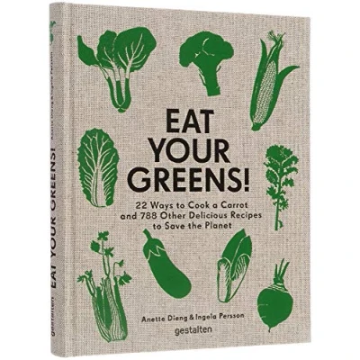 Abbildung von Eat Your Greens!: 22 Ways to Cook a Carrot and 788 Other Delicious Recipes Save the Planet