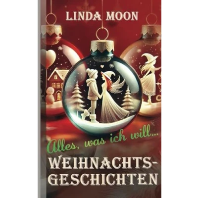 Abbildung von Alles, was ich will... Weihnachtsgeschichten: Magie, Liebe und Wunder